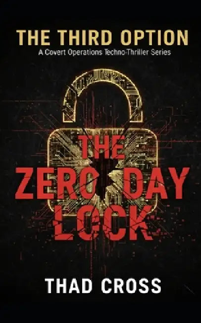 The Zero Day Lock: A Covert Ops Techno-Thriller by Thad Cross