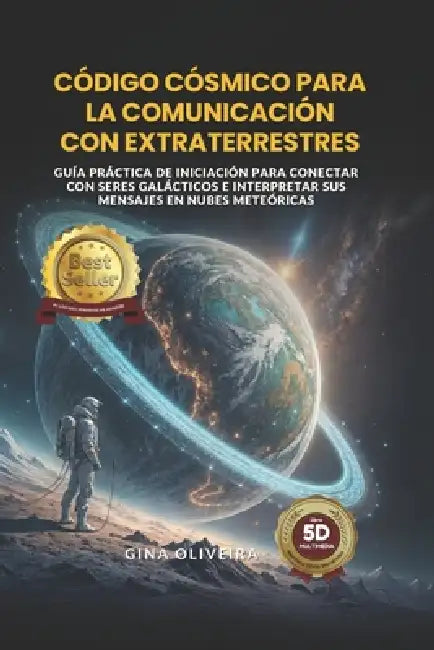 Código Cósmico para la Comunicación con Extraterrestres: Guía práctica de iniciación para conectar con seres galácticos e interpretar sus mensajes en by Gina Oliveira