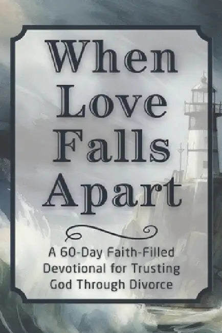 When Love Falls Apart: A 60-Day Faith-Filled Devotional for Trusting God Through Divorce by Candleblossom Press