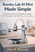 Bambu Lab A1 Mini Made Simple: From First Print to Confident Everyday 3D Printing with Clear Workflows and Proven Settings by Alex R. Bennett