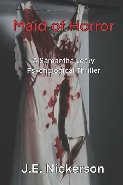 Maid of Horror: A Samantha Leary Psychological Thriller: Samantha Leary Psychological Thrillers by J. E. Nickerson
