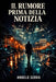 Il Rumore Prima Della Notizia by Angelo Serra