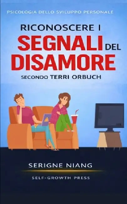 Riconoscere i segnali del disamore secondo Terri Orbuch by Selfgrowth Press, Serigne Niang