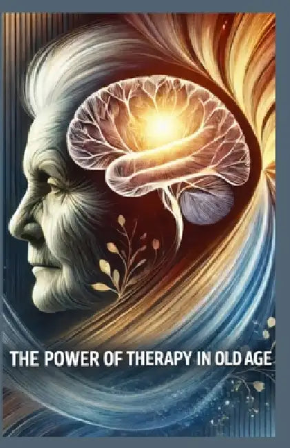 The Power of Therapy in Later Life by Monique Machado +. 20 Autores