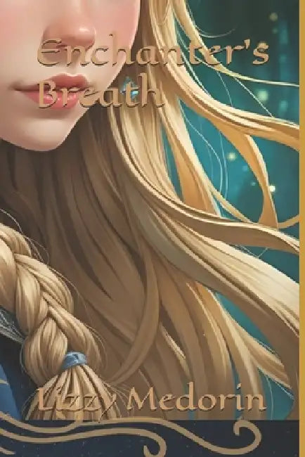 Enchanter's Breath by Lizzy Medorin