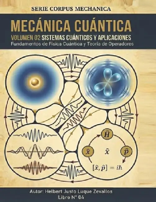 Mecánica Cuántica Volumen 02: Sistemas Cuánticos y Aplicaciones by Helbert Justo Luque Zevallos