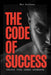 The Code of Success: Unlock Your Inner Strength by Max Ruffman