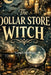 Dollar Store Witchcraft: Real Magic on a Real Budget by Sarah Hellman