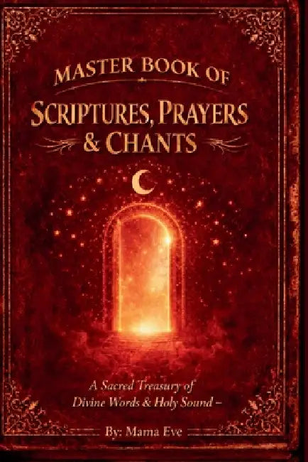 Master Book of Scriptures, Prayers & Chants: A Sacred Treasury of Healing, Protection, Peace & Power by Mama Eve