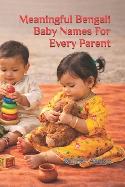 Meaningful Bengali Baby Names For Every Parent by Kumar Aansu
