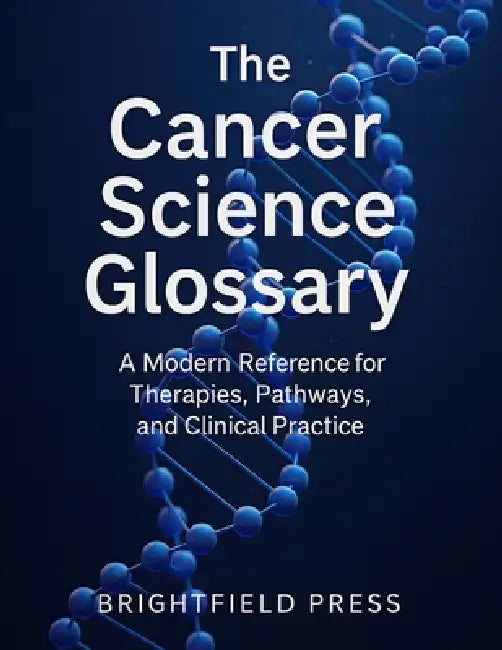 The Cancer Science Glossary: A Modern Reference for Therapies, Pathways, and Clinical Practice by Jeffrey Iverson, Jeffrey Iverson
