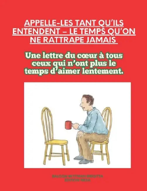 Appelle-les tant qu'ils entendent - Le temps qu'on ne rattrape jamais: Une lettre du coeur à tous ceux qui n'ont plus le temps d'aimer lentement. by Brigitta Balogh Wittman