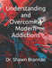 Understanding and Overcoming Modern Addictions by Shawn Michael Brannan