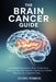 The Brain Cancer Guide: A Comprehensive Guide to Brain Tumors, Early Symptoms, Diagnosis, Treatment Options, Survival Rates, Recovery, and Living With by Eric Robbins