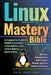 Linux Mastery Bible: A Complete Guide to Modern Systems, Automation, and Cloud-Native Operations by Mark John Perez Lado