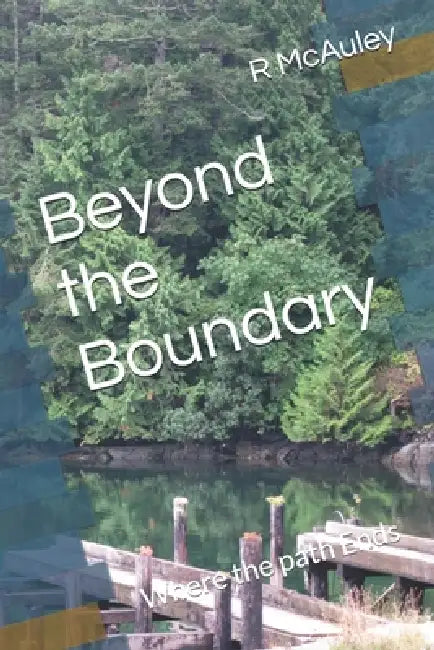 Beyond the Boundary: Where the path Ends by R. McAuley