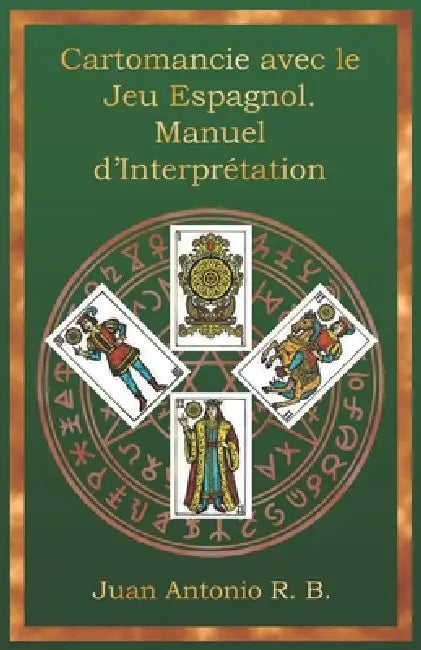 Cartomancie avec le Jeu Espagnol. Manuel d'Interprétation by Andrés García, Gabriel Fernández, María del Carmen L