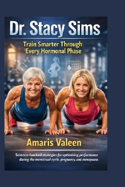 Dr. Stacy Sims: Train Smarter Through Every Hormonal Phase by Amaris Valeen