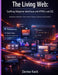 The Living Web: Crafting Adaptive Interfaces with HTML5 and CSS: Building Interfaces That Evolve Across Devices and Screen by Dorina Kock
