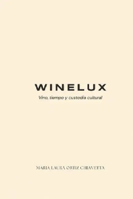 Winelux: Vino, tiempo y custodia cultural by Maria Laura Ortiz Chiavetta