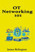 OT Networking 101: Purdue Model, Zones, and Safe Data Flows by James Relington