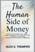 The Human Side of Money: Why the Choices You Make, the Risks You Take, and the Lessons You Learn Define Your Financial Freedom by Alex S. Tremper
