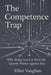 The Competence Trap: Why Being Good at Your Job Quietly Works Against You by Elliot Vaughan