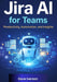 Jira AI for Teams: Productivity, Automation, and Insights by Dave Iverson