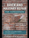 Brick and Masonry Repair for Homeowners: A Homeowner's Guide to Brick Problems, Repairs, and Prevention by Frederick M. Hueston