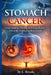 Stomach Cancer: Understanding, Treating, and Living Beyond One of the World's Deadliest Cancers by Lydia Brooks