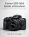 Canon EOS R50 Guide Utilisateur: Apprendre à maîtriser l'appareil photo, étape par étape by George E. Carraway
