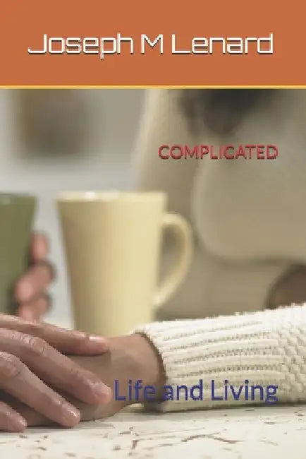 Complicated: Life and Living by Joseph M. Lenard
