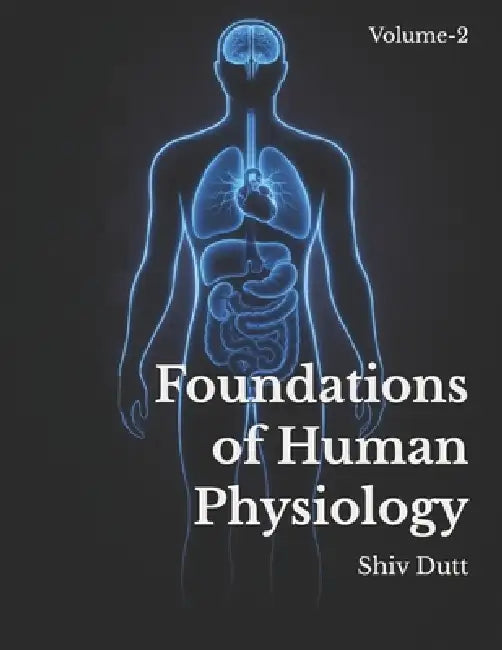 Foundations of Human Physiology: Volume-2 by Shiv Dutt