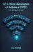 IoT & Home Automation with Arduino & ESP32: The Ultimate Guide: From Zero to Product: Build Smart Devices, Control via Mobile, and Design 3D Printed E by Oliveira