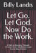 Let Go. Let God. Now Do the Work.: A Path to Recovery Through Christian Faith, Mindfulness, and Twelve-Step Wisdom by Billy Landis