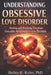 Understanding Obsessive Love Disorder: Healing, and Breaking Free from Unhealthy Attachment to Love Healthily by Halley K. Kyles