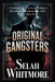 Original Gangsters: The Untold Story of History's Most Notorious Criminals and the Dark Empires They Built by Selah Whitmore