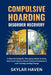 Compulsive Hoarding Disorder Recovery: A Clear Roadmap for Managing Clutter Anxiety, Healing Emotional Attachments to Possessions, and Creating Lastin by Skylar Haven