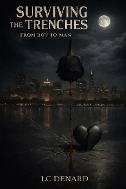 Surviving the Trenches: From Boy to Man by LC Denard