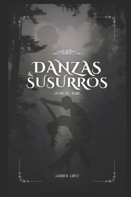 Danzas & Susurros: La voz del alma by Javier R. Lopez