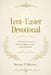 Lent-Easter Devotional: A 40 Day Journey of Prayer, Scripture, and Inner Renewal by Steven P. Morton