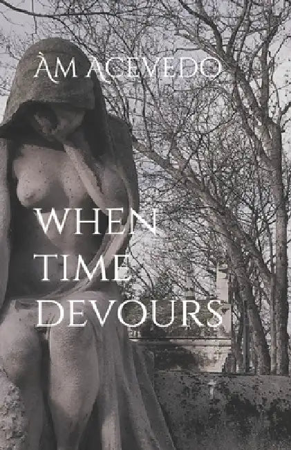when time devours by Am Acevedo