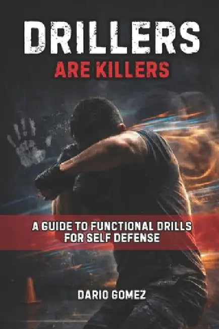 Drillers Are Killers: A Guide to Functional Drills for Self Defense by Fernan Vargas, Dario Gomez