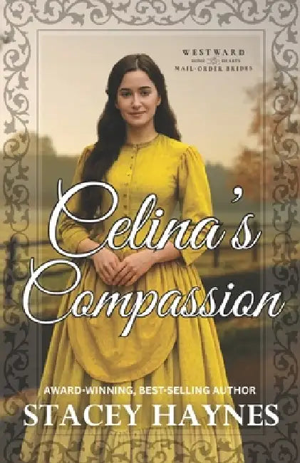 Celina's Compassion: (Westward Home and Hearts Mail-Order Bride Series Book # 66) by Marie Higgins, Stacey Haynes