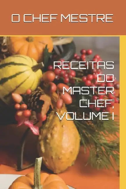 Receitas Do Master Chef, Volume I by O. Chef Mestre