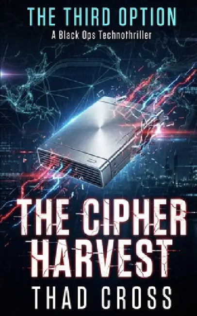 The Cipher Harvest: A Black Ops Technothriller by Thad Cross