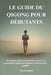Le Guide Du Qigong Pour Débutants: Des routines simples, des instructions claires et un programme pratique pour développer son énergie et son équilibr by Elias Rowanfield