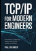 TCP/IP for Modern Engineers: Networking Fundamentals Behind Cloud, DevOps, and Security Systems by Paul Orlander