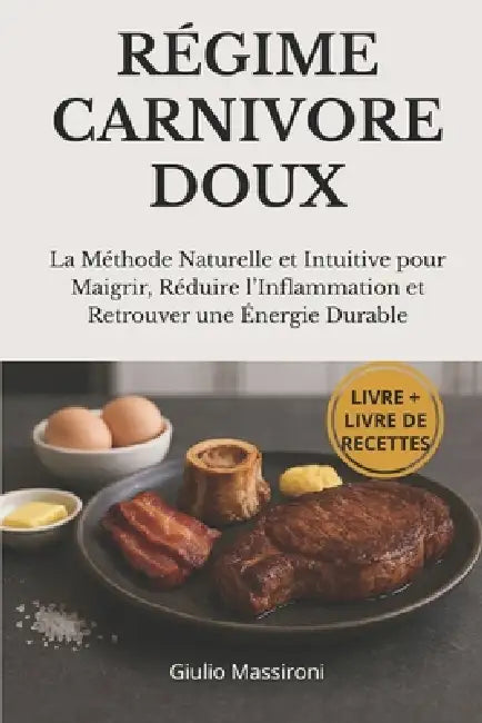 Régime Carnivore Doux: La Méthode Naturelle et Intuitive pour Maigrir, Réduire l'Inflammation et Retrouver une Énergie Durable by Giulio Massironi