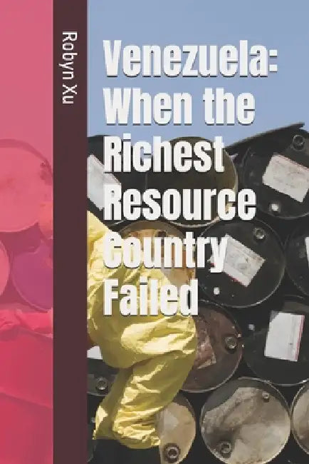 Venezuela: When the Richest Resource Country Failed by Robyn Xu